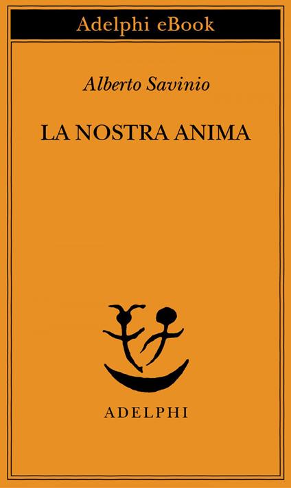 La nostra anima - Alberto Savinio - ebook