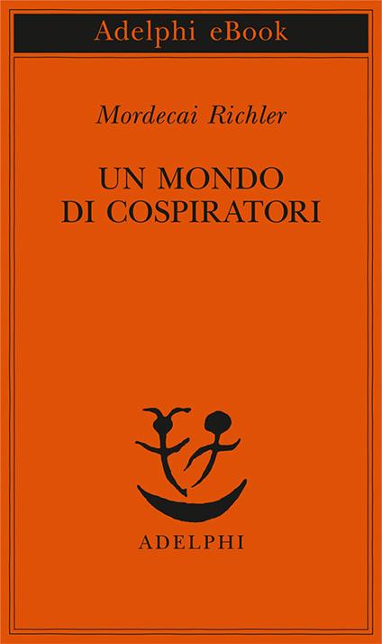 Un mondo di cospiratori - Mordecai Richler,Matteo Codignola,Franco Salvatorelli - ebook