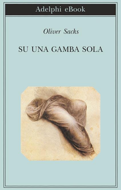 Su una gamba sola - Oliver Sacks,Rosalba Occhetti - ebook