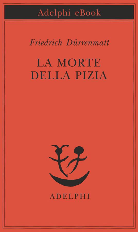 La morte della Pizia - Friedrich Dürrenmatt,Renata Colorni - ebook