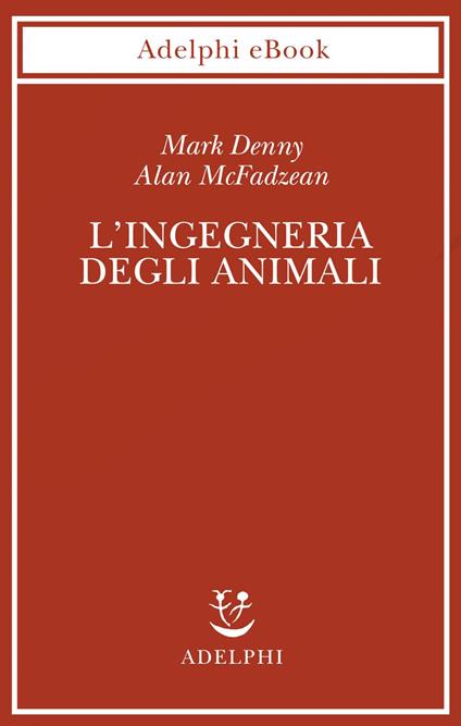 L' ingegneria degli animali - Mark Denny,Alan McFadzean,Gabriele Castellari - ebook