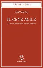 Il gene agile. La nuova alleanza fra eredità e ambiente