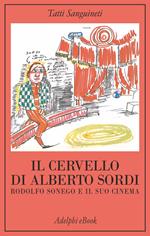 Il cervello di Alberto Sordi. Rodolfo Sonego e il suo cinema