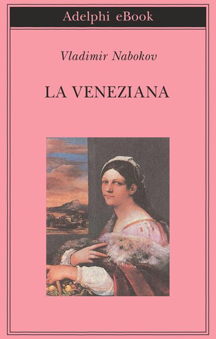 La veneziana e altri racconti - Vladimir Nabokov,Serena Vitale - ebook