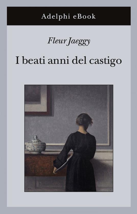 I beati anni del castigo - Fleur Jaeggy - ebook