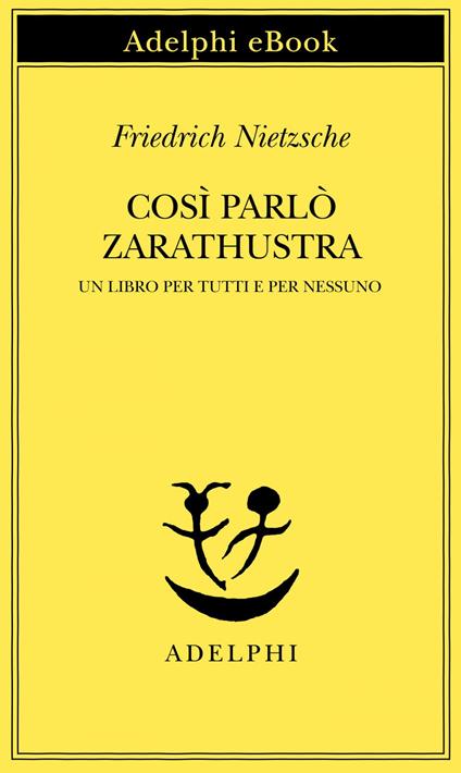 Così parlò Zarathustra. Un libro per tutti e per nessuno - Friedrich Nietzsche,Mazzino Montinari - ebook