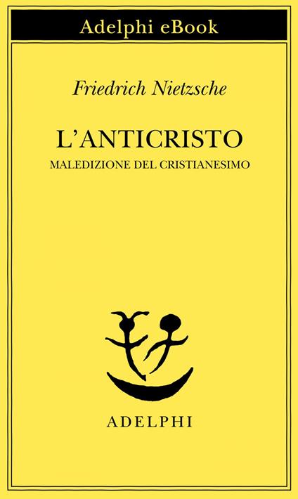 L' anticristo. Maledizione del cristianesimo - Friedrich Nietzsche,Ferruccio Masini - ebook