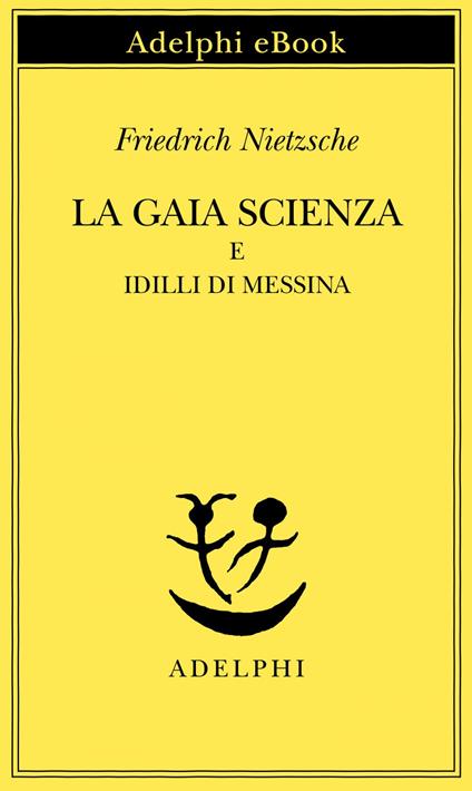 La gaia scienza e Idilli di Messina - Friedrich Nietzsche,Ferruccio Masini - ebook
