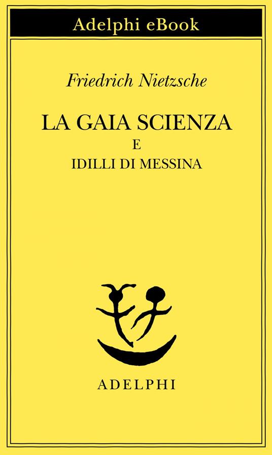 La gaia scienza e Idilli di Messina - Friedrich Nietzsche,Ferruccio Masini - ebook