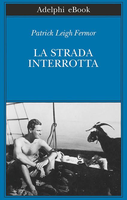 La strada interrotta - Patrick Leigh Fermor - ebook