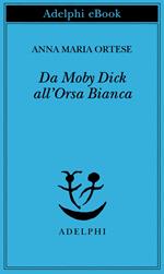 Da Moby Dick all'Orsa Bianca. Scritti sulla letteratura e sull'arte