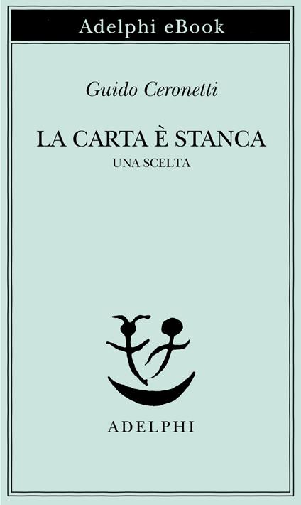 La carta è stanca. Una scelta - Guido Ceronetti - ebook