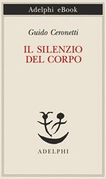 Il silenzio del corpo. Materiali per studio di medicina