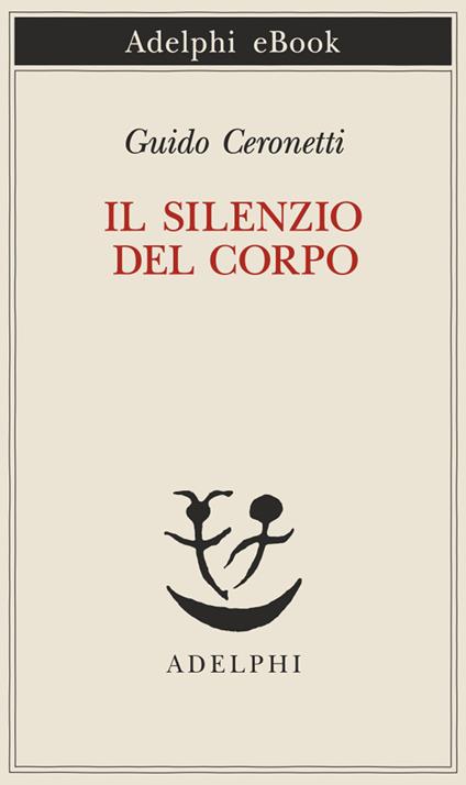 Il silenzio del corpo. Materiali per studio di medicina - Guido Ceronetti - ebook