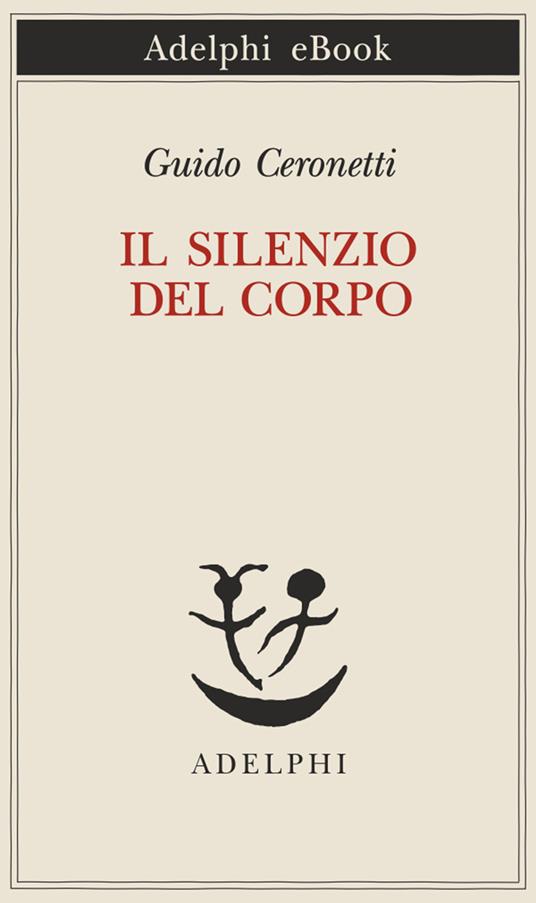 Il silenzio del corpo. Materiali per studio di medicina - Guido Ceronetti - ebook