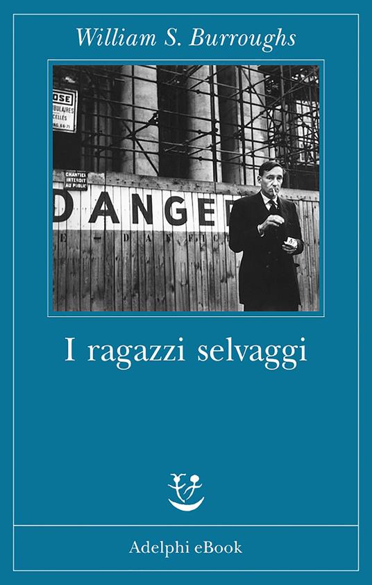 I ragazzi selvaggi - William Burroughs,Andrew Tanzi - ebook