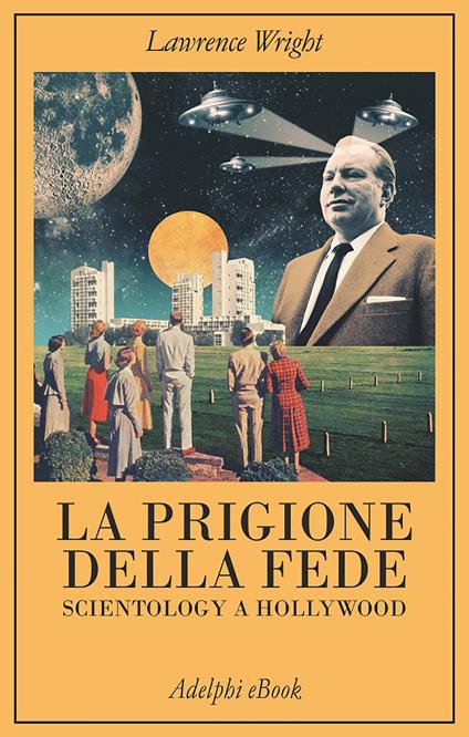 La prigione della fede. Scientology a Hollywood - Lawrence Wright,Milena Zemira Ciccimarra - ebook