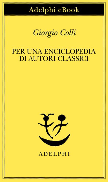 Per una enciclopedia di autori classici - Giorgio Colli - ebook