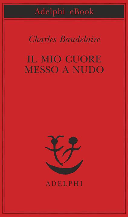 Il mio cuore messo a nudo - Charles Baudelaire,Diana Grange Fiori - ebook