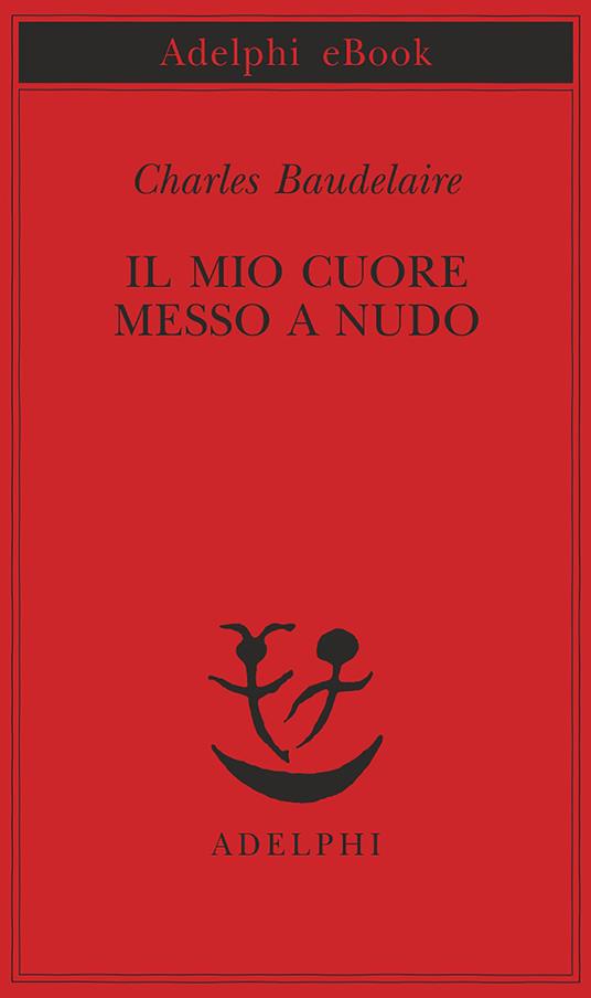 Il mio cuore messo a nudo - Charles Baudelaire,Diana Grange Fiori - ebook