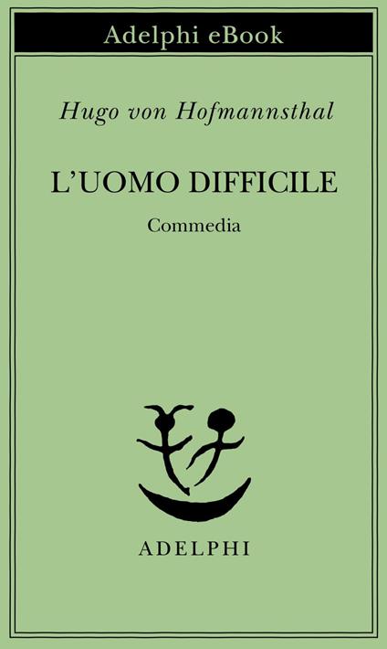 L' uomo difficile. Commedia - Hugo von Hofmannsthal,Gabriella Bemporad - ebook