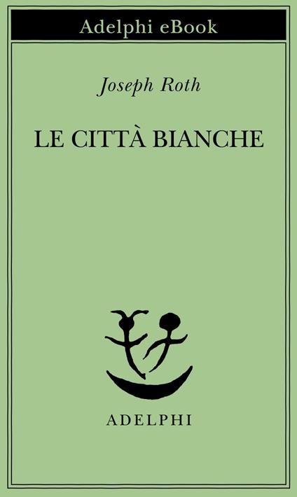 Le città bianche - Joseph Roth,Fabrizio Rondolino - ebook