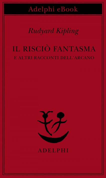 Il risciò fantasma e altri racconti dell'arcano - Rudyard Kipling,Ottavio Fatica - ebook