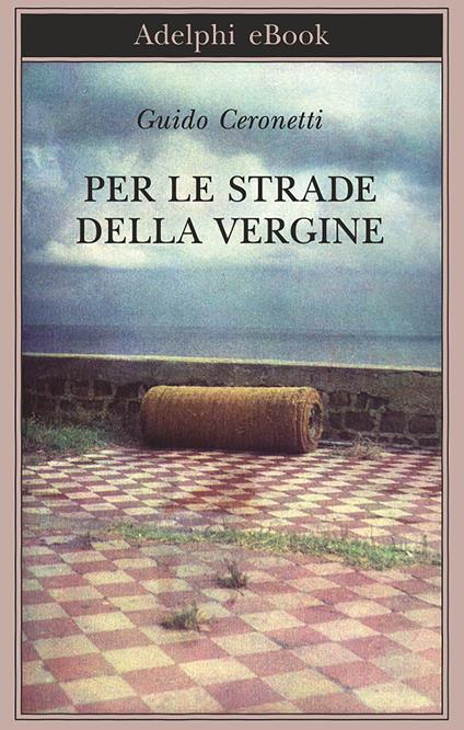 Per le strade della Vergine - Guido Ceronetti - ebook