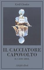 Il cacciatore capovolto. Il caso Abel