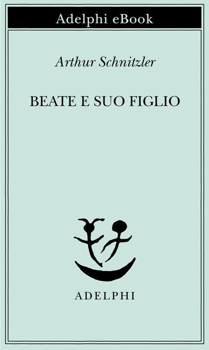 Beate e suo figlio - Arthur Schnitzler,Magda Olivetti - ebook