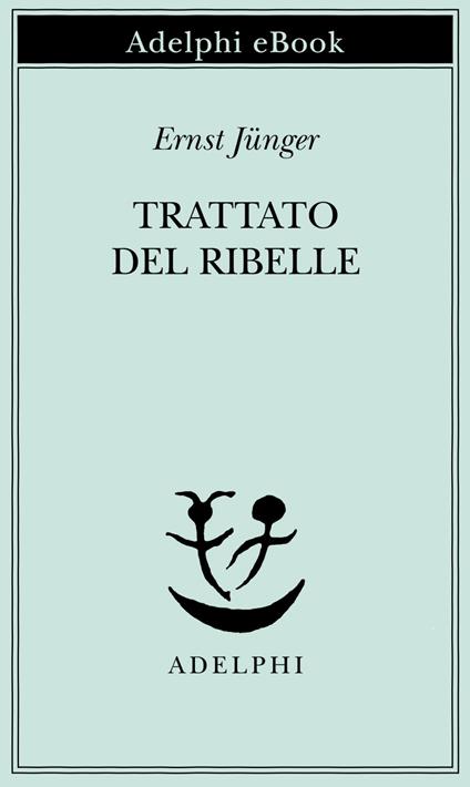 Trattato del ribelle - Ernst Jünger,F. Bovoli - ebook