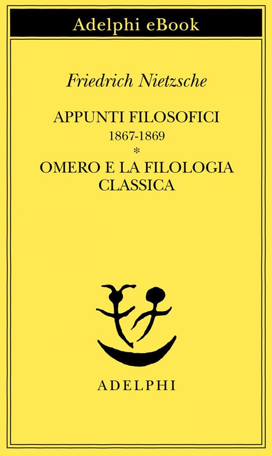 Appunti filosofici (1867-1869)-Omero e la filologia classica - Friedrich Nietzsche,Giuliano Campioni,Federico Gerratana - ebook
