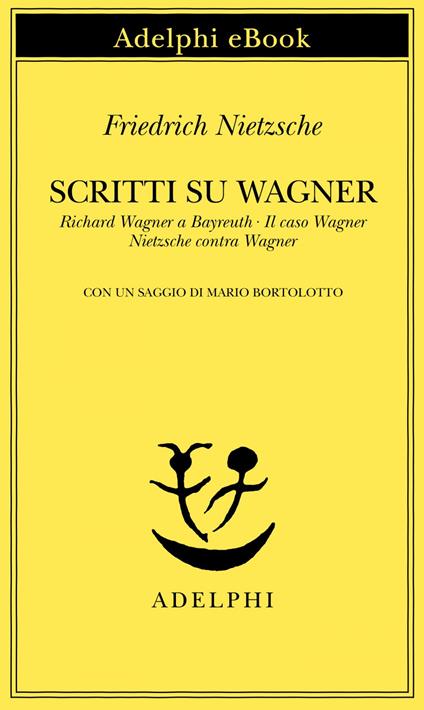 Scritti su Wagner: Richard Wagner a Bayreuth-Il caso Wagner-Nietzsche contra Wagner - Friedrich Nietzsche,Sossio Giametta,Ferruccio Masini - ebook