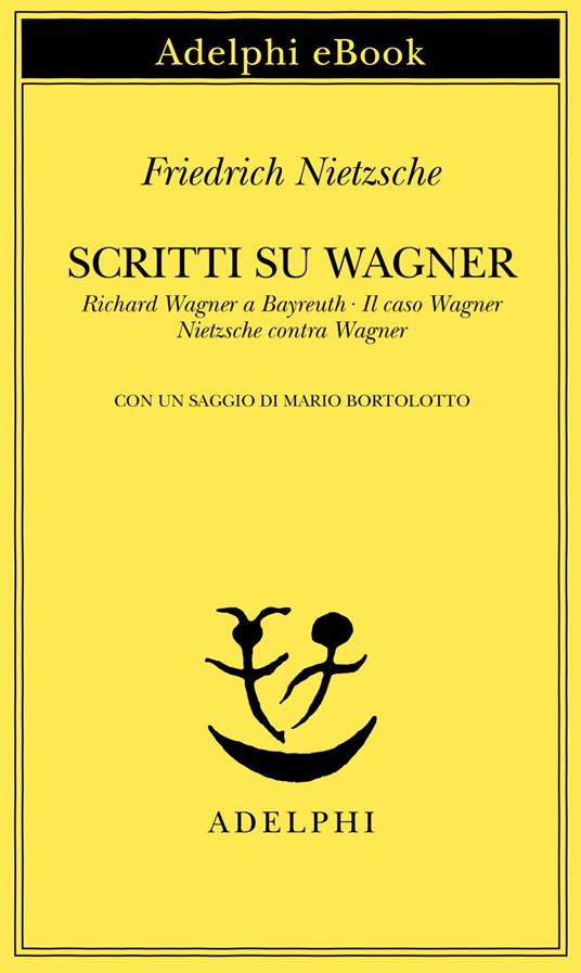 Scritti su Wagner: Richard Wagner a Bayreuth-Il caso Wagner-Nietzsche contra Wagner - Friedrich Nietzsche,Sossio Giametta,Ferruccio Masini - ebook