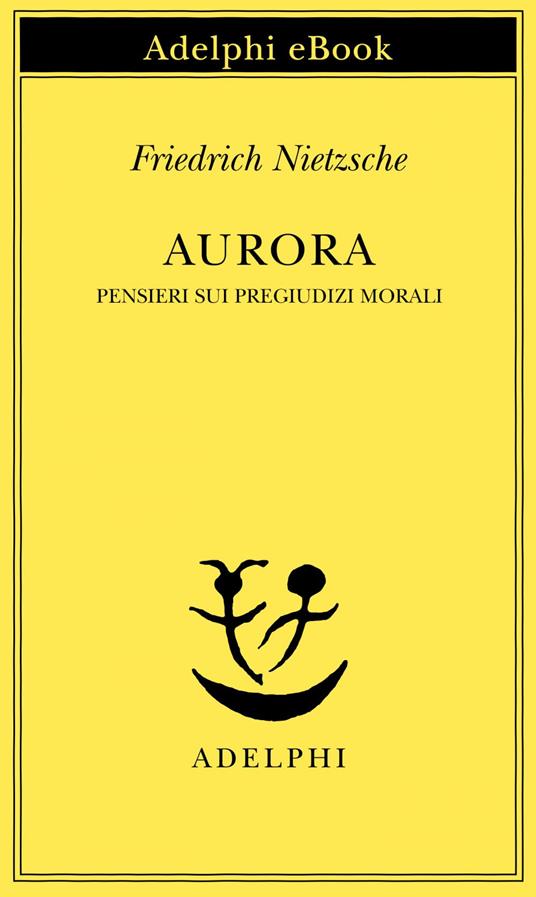 Aurora. Pensieri sui pregiudizi morali - Friedrich Nietzsche,Ferruccio Masini - ebook