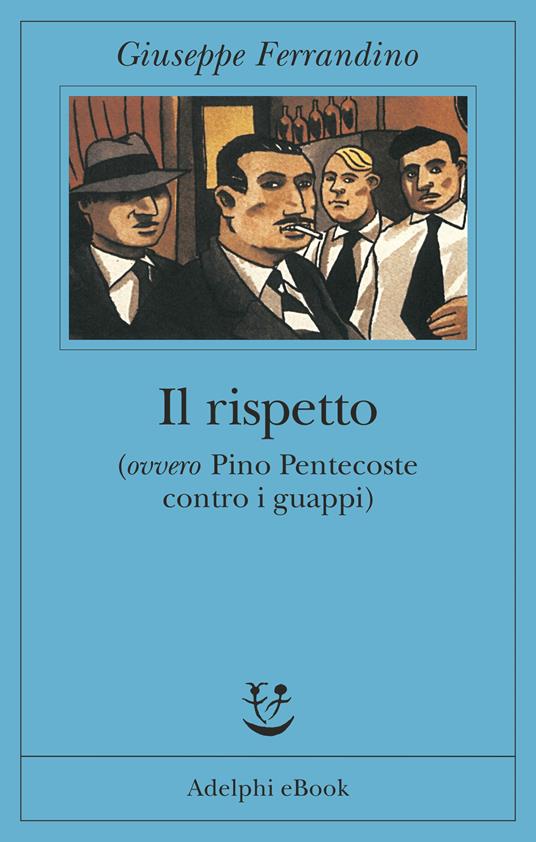 Il rispetto (ovvero Pino Pentecoste contro i guappi) - Giuseppe Ferrandino - ebook
