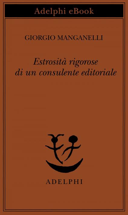 Estrosità rigorose di un consulente editoriale - Giorgio Manganelli,S. S. Nigro - ebook