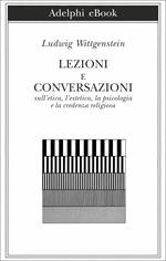 Lezioni e conversazioni sull'etica, l'estetica, la psicologia e la credenza religiosa