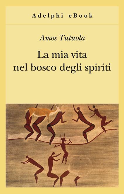 La mia vita nel bosco degli spiriti-Il bevitore di vino di palma - Amos Tutuola,A. Motti - ebook