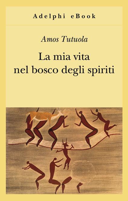 La mia vita nel bosco degli spiriti-Il bevitore di vino di palma - Amos Tutuola,A. Motti - ebook