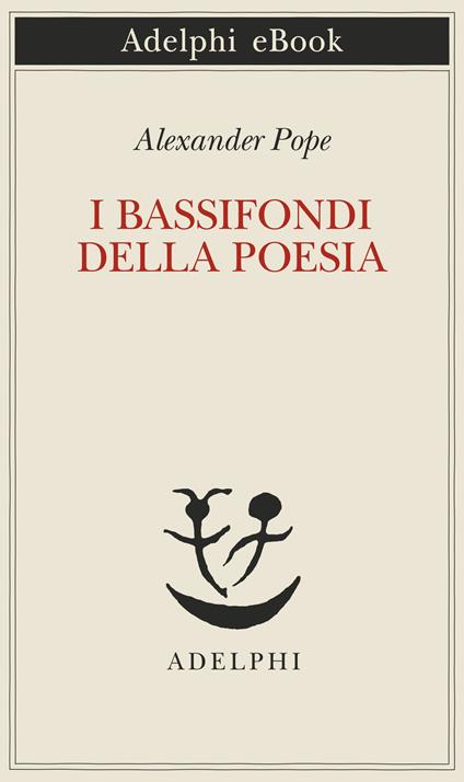 I bassifondi della poesia - Alexander Pope,Alessandro Gallenzi - ebook