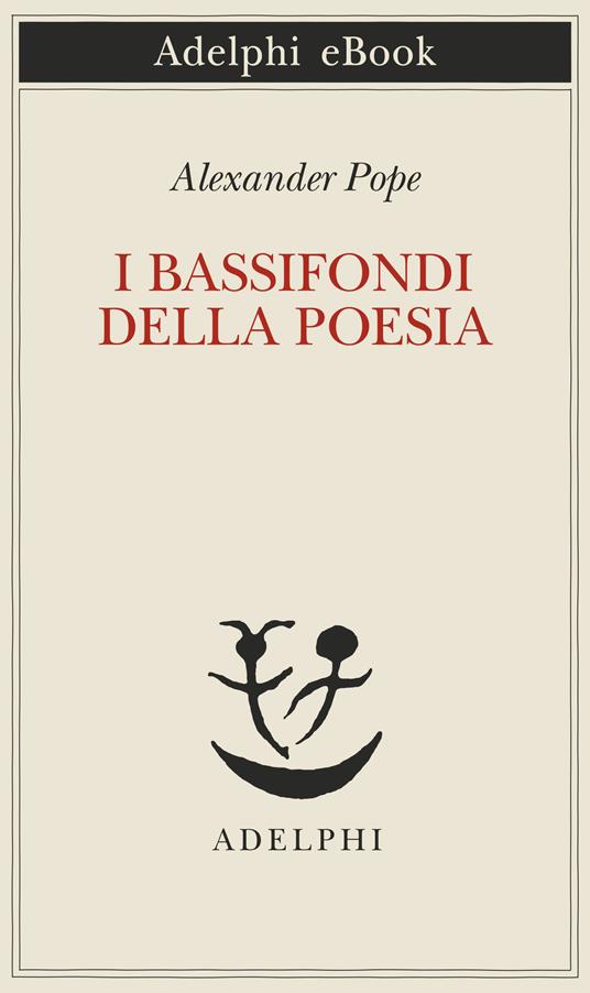 I bassifondi della poesia - Alexander Pope,Alessandro Gallenzi - ebook