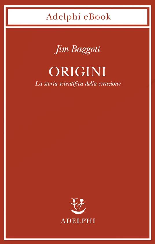 Origini. La storia scientifica della creazione - Jim Baggott,Isabella C. Blum - ebook