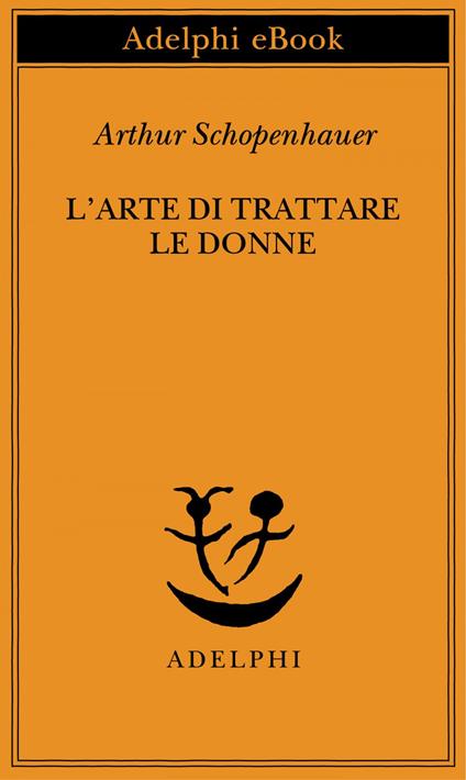 L' arte di trattare le donne - Arthur Schopenhauer,F. Volpi - ebook