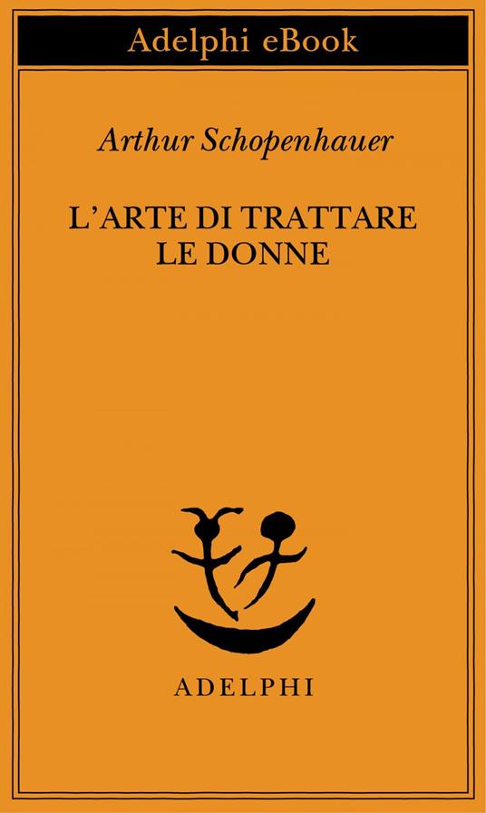 L' arte di trattare le donne - Arthur Schopenhauer,F. Volpi - ebook