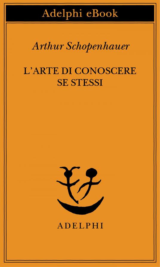 L' arte di conoscere se stessi - Arthur Schopenhauer,F. Volpi - ebook