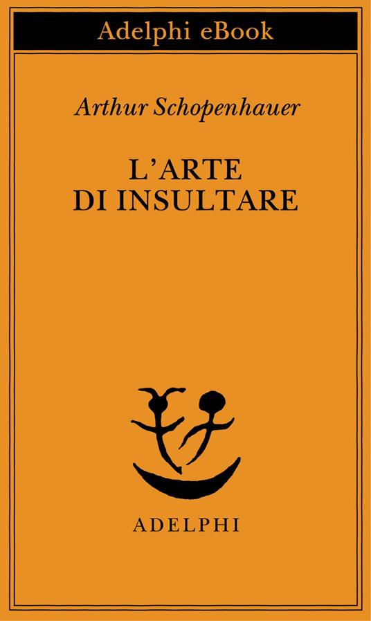 L' arte di insultare - Arthur Schopenhauer,F. Volpi - ebook