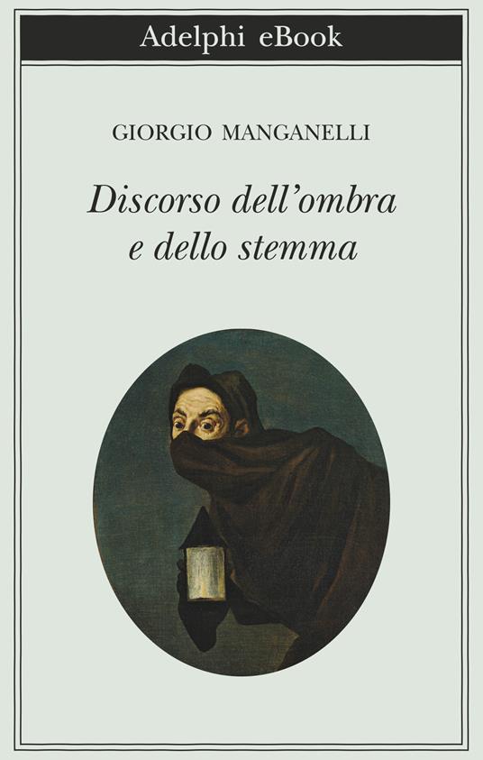 Discorso dell'ombra e dello stemma - Giorgio Manganelli,Salvatore Silvano Nigro - ebook