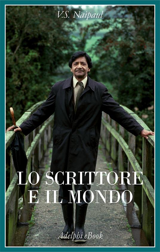 Lo scrittore e il mondo - Vidiadhar S. Naipaul,Valeria Gattei - ebook