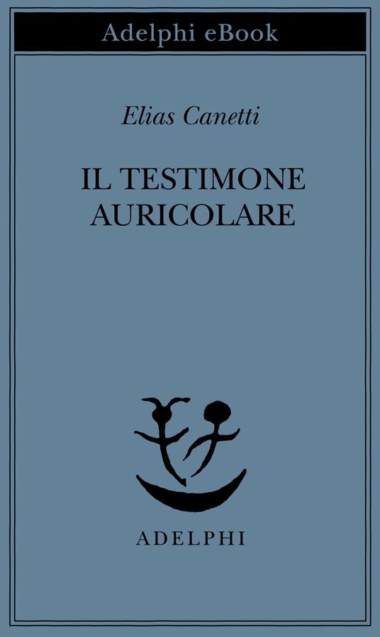 Il testimone auricolare. Cinquanta caratteri - Elias Canetti,G. Forti,R. Oriani - ebook